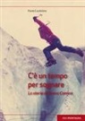Paolo Castellino, F. Cappellari - C'è un tempo per sognare. La storia di Gianni Comino