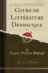 August Wilhelm Schlegel - Cours de Littérature Dramatique, Vol. 2 (Classic Reprint)