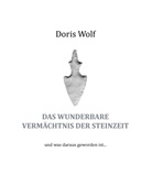 Doris Wolf - Das wunderbare Vermächtnis der Steinzeit