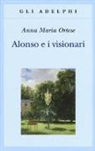 Anna Maria Ortese - Alonso e i visionari