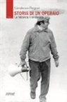 Gianfranco Dragoni - Storia di un operaio. La fabbrica il sindacato