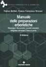 Franco Bettiol, Franco F. Vincieri - Manuale delle preparazioni erboristiche. Fitoterapici, fitocosmetici, prodotti erboristici, integratori alimentari a base di piante