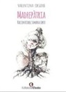 Valentina Orsini - Madrepàtria. Racconti dell'umana sorte