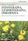 Enrica Campanini - Fitoterapia, gemmoterapia, omeopatia. Impiego terapeutico per un approccio integrato
