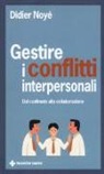 Noyé Didier - Gestire i conflitti interpersonali. Dal confronto alla collaborazione