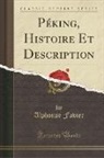 Alphonse Favier - Péking, Histoire Et Description (Classic Reprint)