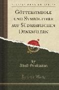Adolf Grohmann - Göttersymbole und Symboltiere auf Südarabischen Denkmälern (Classic Reprint)