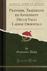 Giovanni Alton - Proverbi, Tradizioni ed Anneddoti Delle Valli Ladine Orientali (Classic Reprint)