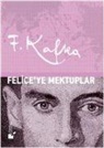 Franz Kafka - Feliceye Mektuplar