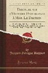 Jacques-Benigne Bossuet, Jacques-Bénigne Bossuet - Discours Sur l'Histoire Universelle À Mgr. Le Dauphin: Pour Expliquer La Suite de la Religion, Et Les Changemens Des Empires, Depuis Le Commencement D