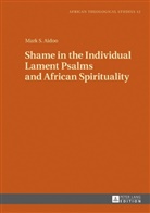 Mark S. Aidoo, Gerhard Droesser - Shame in the Individual Lament Psalms and African Spirituality