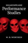 W. B. Worthen, W. B. (Barnard College Worthen, WORTHEN W. B. - Shakespeare Performance Studies