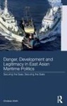 Wirth, Christian Wirth, Christian (Griffith University Wirth, Wirth Christian - Danger, Development and Legitimacy in East Asian Maritime Politics