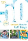 Sally Wright, Wright Sally - 50 Fantastic Ideas for Tuff Trays
