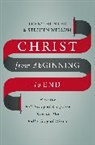 Trent Hunter, Trent W. Hunter, Trent/ Wellum Hunter, Stephen Wellum, WELLUM STEPHEN - Christ from Beginning to End