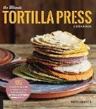 Dotty Griffith - The Ultimate Tortilla Press Cookbook
