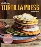 Dotty Griffith - The Ultimate Tortilla Press Cookbook