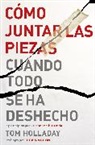 Tom Holladay, HOLLADAY TOM - Cómo juntar las piezas cuando todo se ha deshecho
