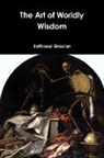 Balthasar Gracian - The Art of Worldly Wisdom