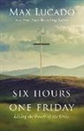 Max Lucado - Six Hours One Friday