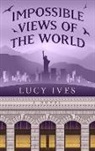 Lucy Ives - Impossible Views of the World
