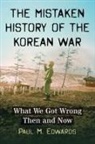 Paul M. Edwards - The Mistaken History of the Korean War
