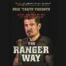 Kris Paronto - The Ranger Way: Living the Code on and Off the Battlefield (Audio book)