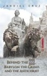 Jahdiel Cruz - Behind the 666, Babylon the Great, and the Antichrist