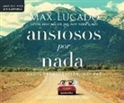 Max Lucado - Ansiosos Por NADA (Anxious for Nothing): Menos Preopupacion, Mas Paz (Finding Calm in a Chaotic World) (Hörbuch)