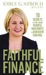 Emily G. Stroud, Emily G. Stroud - Faithful Finance: 10 Secrets to Move from Fearful Insecurity to Confident Control (Audio book)