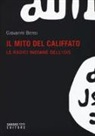 Giovanni Bensi - Il mito del califfato. Le radici indiane dell'Isis