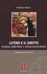 Nicola Reali - Lutero e il diritto. Certezza della fede e istituzioni ecclesiali