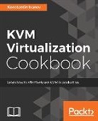 Konstantin Ivanov - Kvm Virtualization Cookbook