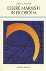 Louis Althusser, G. M. Goshgarian - Essere marxisti in filosofia