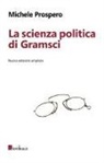 Michele Prospero - La scienza politica di Gramsci