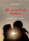 Franco Zaffanella - Gli amanti di Valdaro. Quando nacque la parola «amore»