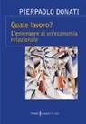 Pierpaolo Donati - Quale lavoro? L'emergere di un'economia relazionale
