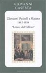 Giovanni Caserta - Giovanni Pascoli a Matera (1882-1884). Lettere dall'Africa