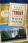 C. Brian Kelly - Best Little Stories from the White House: More Than 100 True Stories