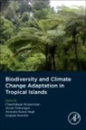 Chandrakasan Sivaperuman, Chandrakasan (EDT)/ Velmurugan Sivaperuman, Awnindra Kumar Singh, I. Jaisankar, I. (Scientist at ICAR-Central Island Agricultural Research Institute Jaisankar, A. K. Singh... - Biodiversity and Climate Change Adaptation in Tropical Islands
