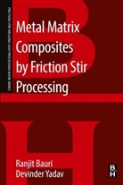 Ranjit Bauri, Ranjit (Associate Professor Bauri, Devinder Yadav, Devinder (Research Associate Yadav - Metal Matrix Composites By Friction Stir Processing