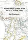 Pat Stapleton - Travels across France in the tracks of Arthur Young