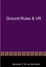 Alexander P. M. van den Bosch - GROUND RULES & VR