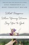 Hope Terkeurst, Lysa TerKeurst, Lysa/ Terkeurst TerKeurst, Hope TerKeurst Houser, Skinner - What Happens When Young Women Say Yes to God
