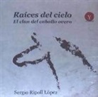 Sergio Ripoll López - Raíces del cielo : el Clan del Caballo Overo