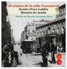 Rosario de Acuña, Macrino Fernández Riera, Benito Pérez Galdós - El crimen de la calle Fuencarral