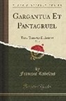 Francois Rabelais, François Rabelais - Gargantua Et Pantagruel, Vol. 3: Texte Transcrit Et Annoté (Classic Reprint)