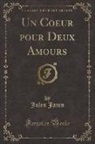 Jules Janin - Un Coeur pour Deux Amours (Classic Reprint)
