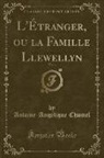 Antoine-Angélique Chomel - L'Étranger, ou la Famille Llewellyn, Vol. 1 (Classic Reprint)