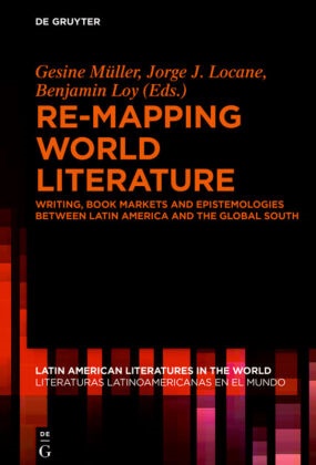 European Research Council (ERC), Jorg J Locane, Jorge J Locane, Jorge J. Locane, Benjamin Loy, Gesine Müller - Re-mapping World Literature - Writing, Book Markets and Epistemologies between Latin America and the Global South / Escrituras, mercados y epistemologías entre América Latina y el Sur Global
